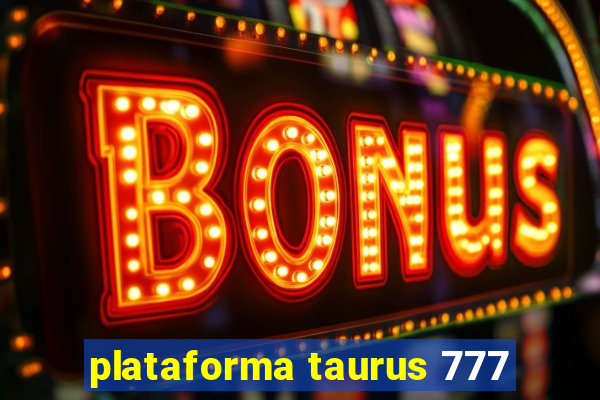 plataforma taurus 777